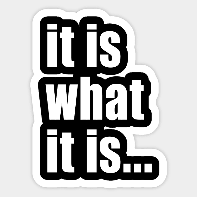 It Is What It Is Sticker by Sterling